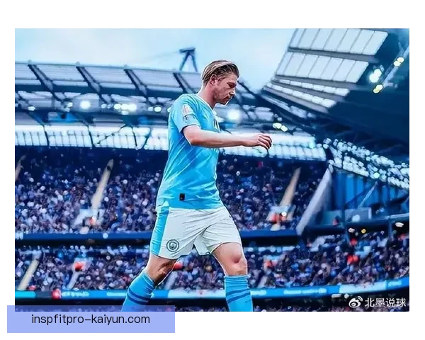 德布劳内转会费纪录持续吸引关注，市场表现稳健引发热议